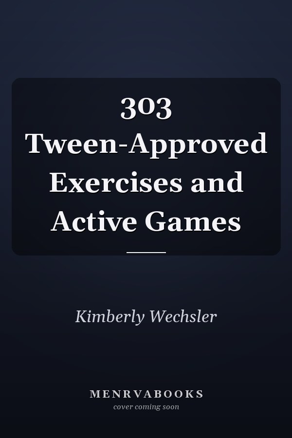 303 Tween-Approved Exercises and Active Games