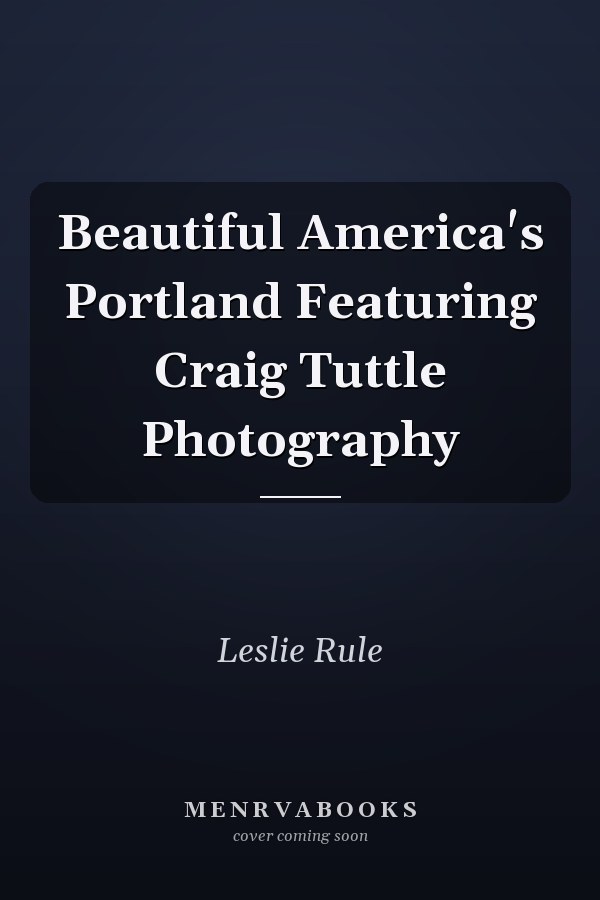 Beautiful America's Portland Featuring Craig Tuttle Photography