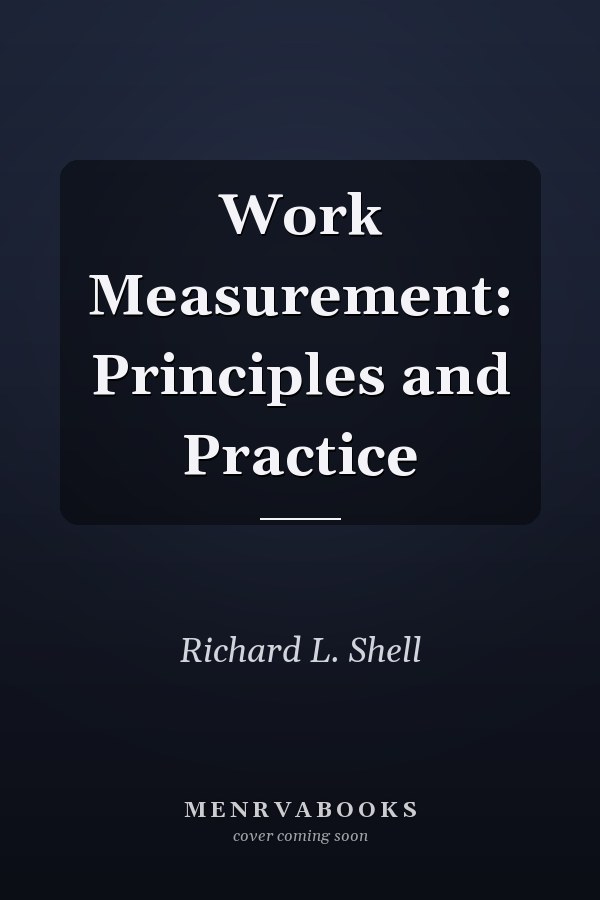 Work Measurement: Principles and Practice