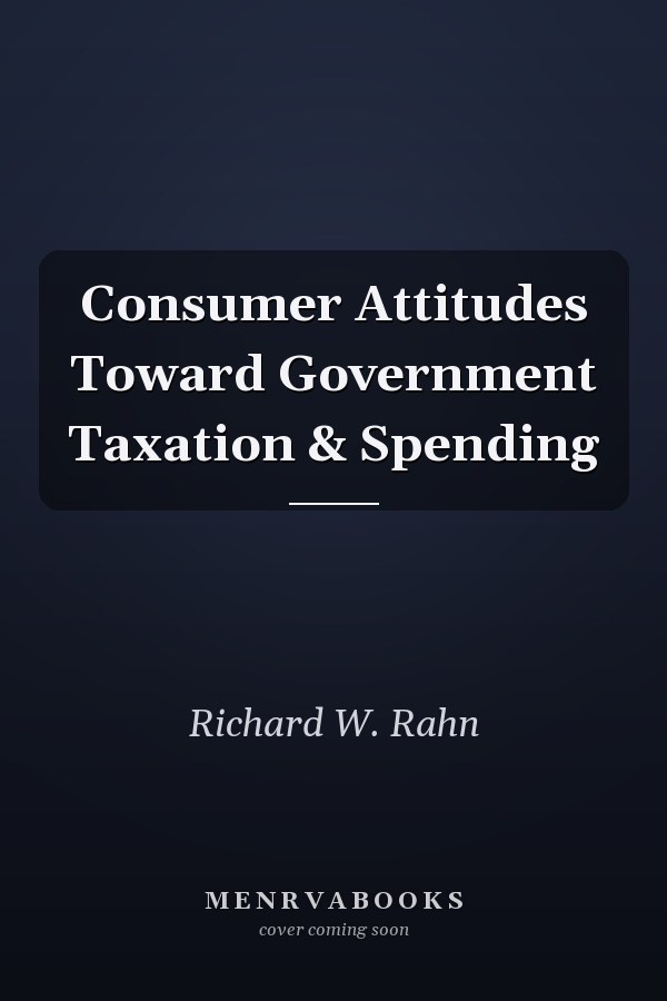 Consumer Attitudes Toward Government Taxation & Spending