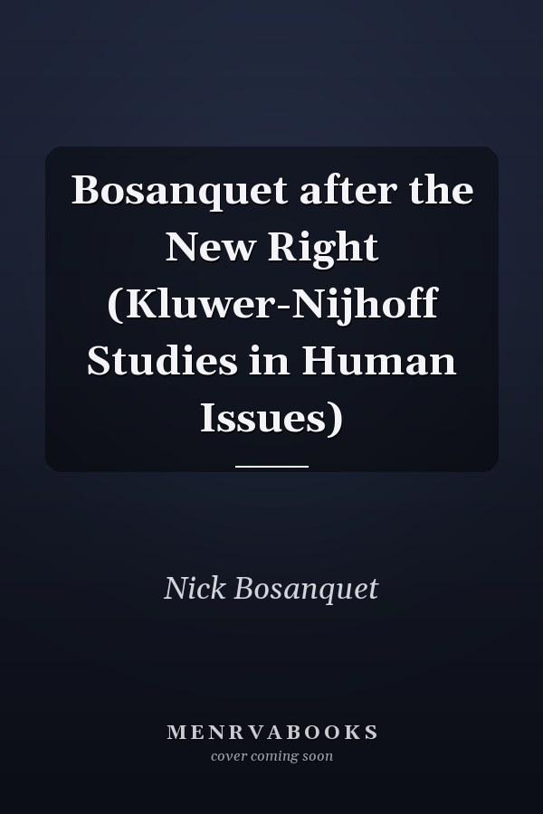 Bosanquet after the New Right (Kluwer-Nijhoff Studies in Human Issues)