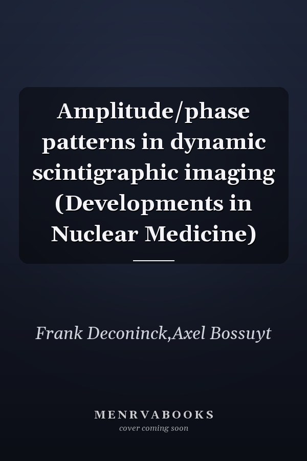 Amplitude/phase patterns in dynamic scintigraphic imaging (Developments in Nuclear Medicine)