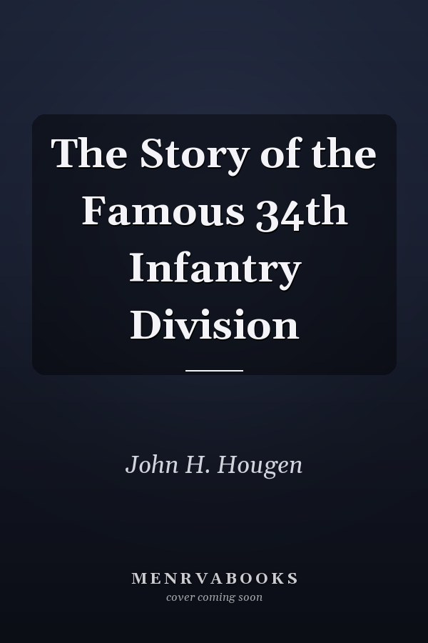 The Story of the Famous 34th Infantry Division