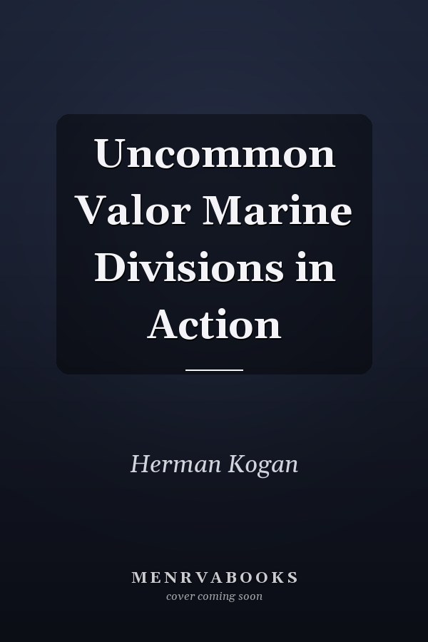 Uncommon Valor Marine Divisions in Action