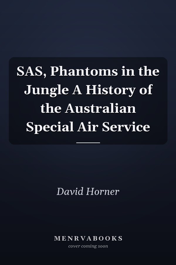 SAS, Phantoms in the Jungle A History of the Australian Special Air Service
