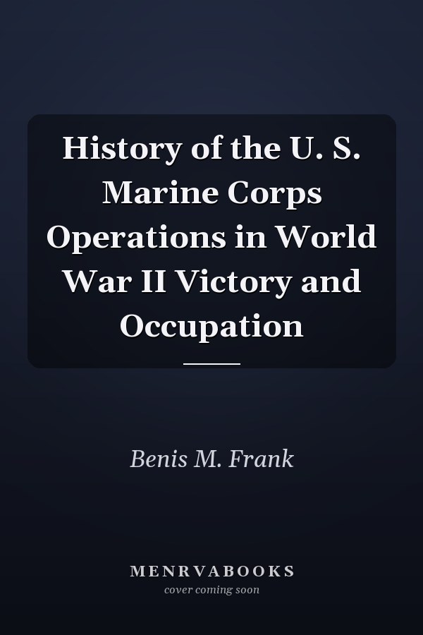 History of the U. S. Marine Corps Operations in World War II Victory and Occupation