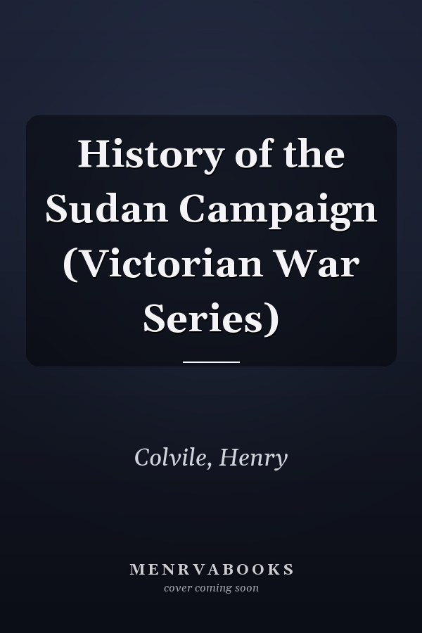 History of the Sudan Campaign (Victorian War Series)