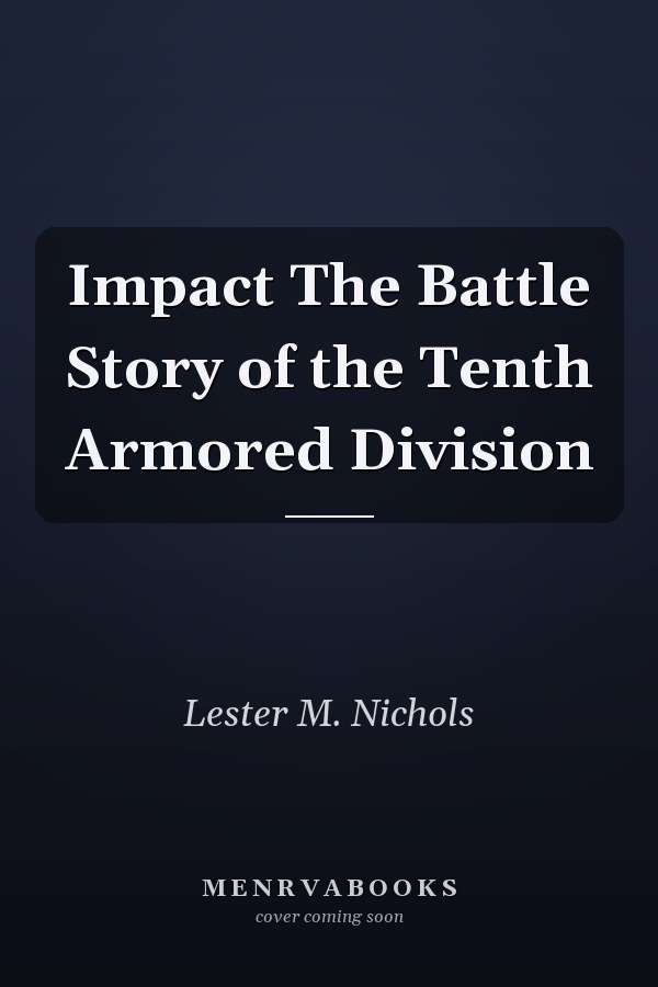 Impact The Battle Story of the Tenth Armored Division