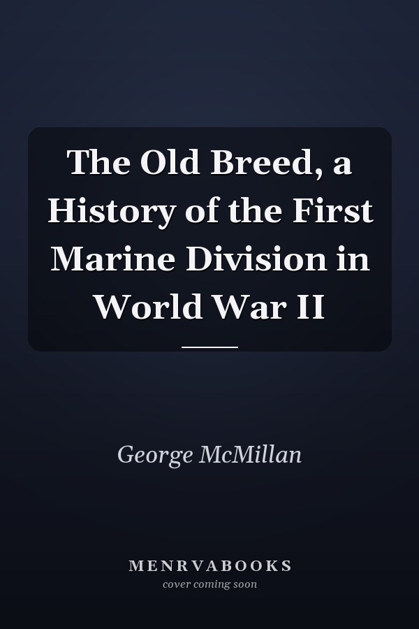 The Old Breed, a History of the First Marine Division in World War II