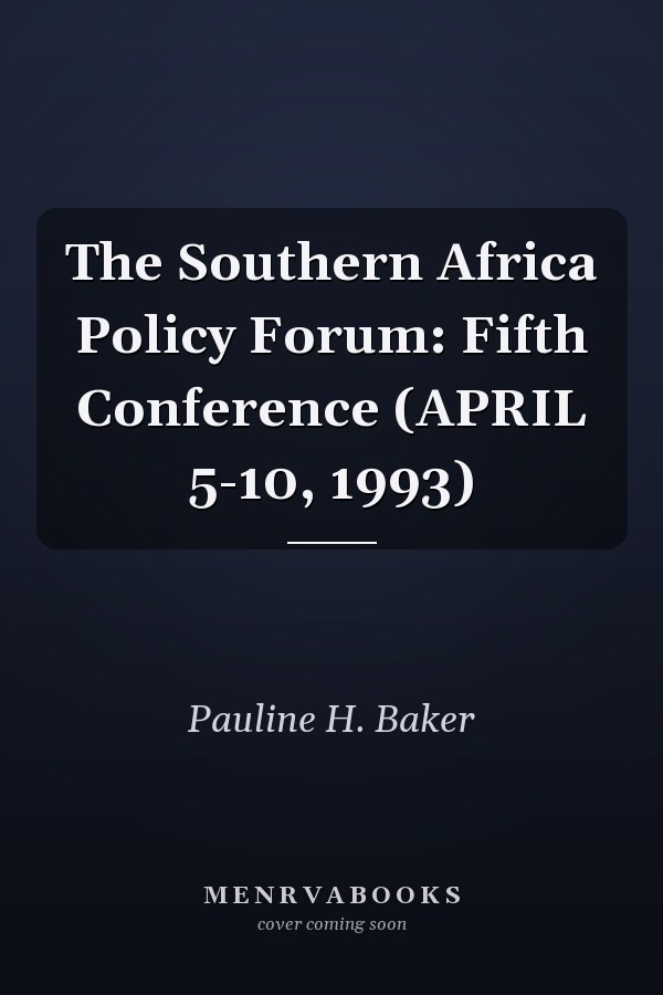 The Southern Africa Policy Forum: Fifth Conference (APRIL 5-10, 1993)