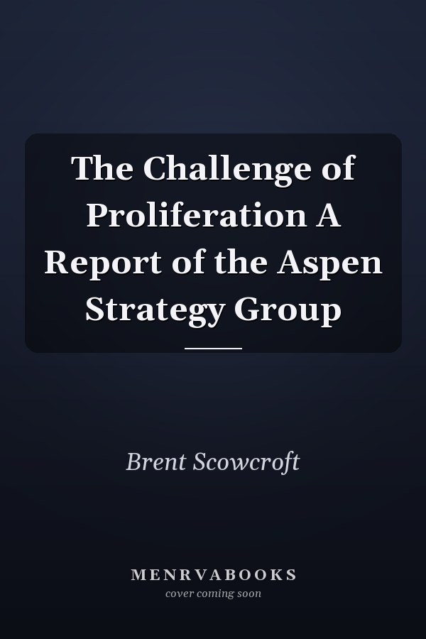 The Challenge of Proliferation A Report of the Aspen Strategy Group