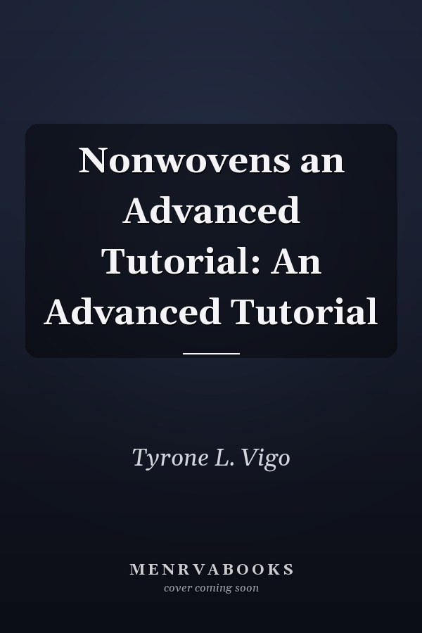 Nonwovens an Advanced Tutorial: An Advanced Tutorial