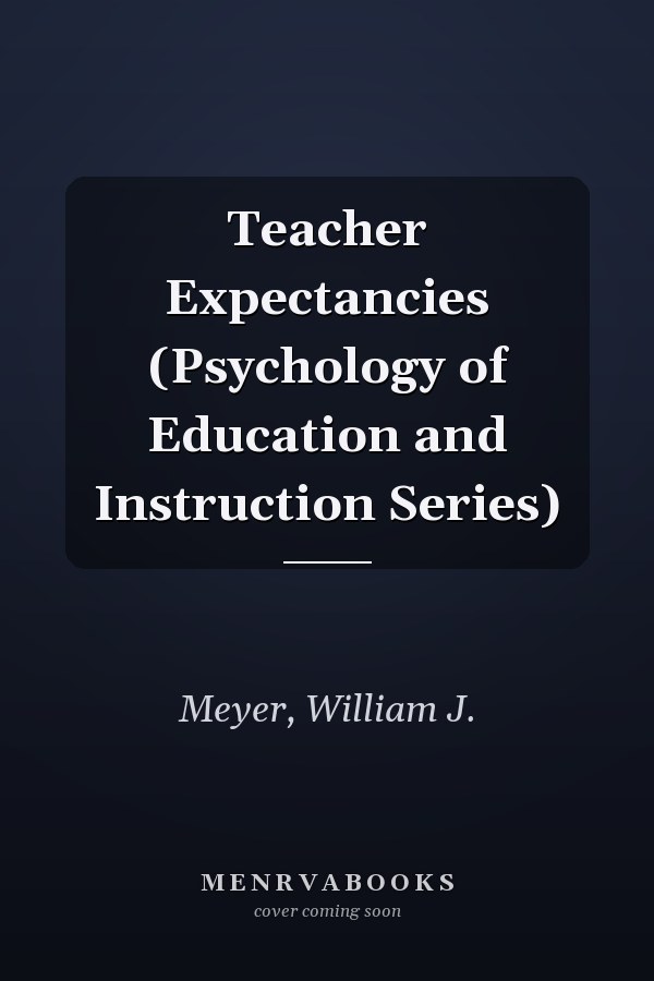 Teacher Expectancies (Psychology of Education and Instruction Series)