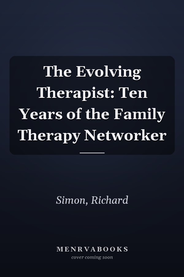 The Evolving Therapist: Ten Years of the Family Therapy Networker
