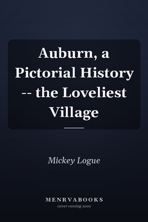 Auburn, a Pictorial History -- the Loveliest Village