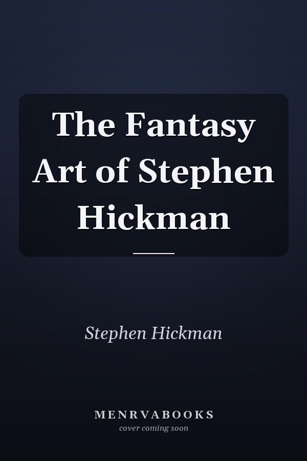 The Fantasy Art of Stephen Hickman