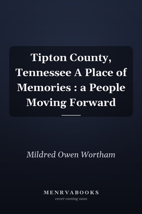 Tipton County, Tennessee A Place of Memories : a People Moving Forward