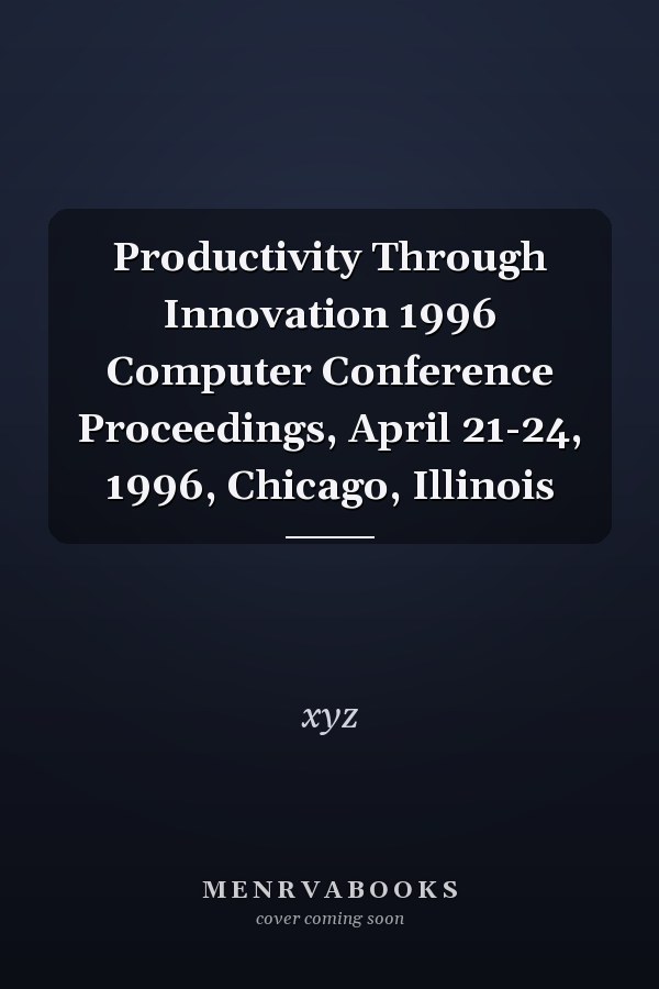 Productivity Through Innovation 1996 Computer Conference Proceedings, April 21-24, 1996, Chicago, Illinois