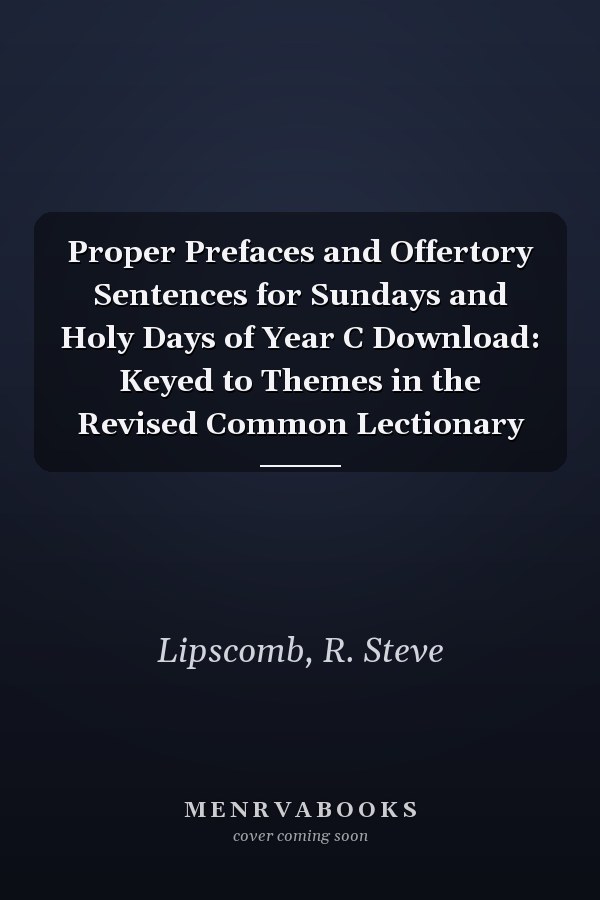 Proper Prefaces and Offertory Sentences for Sundays and Holy Days of Year C Download: Keyed to Themes in the Revised Common Lectionary