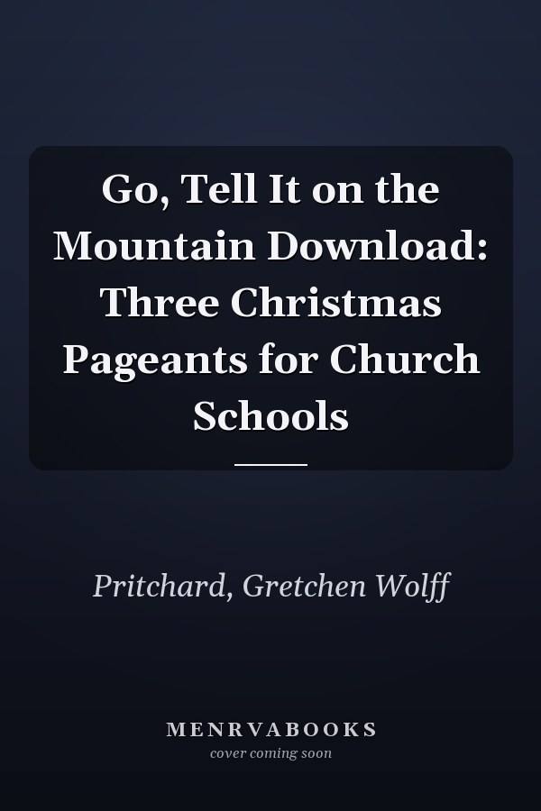 Go, Tell It on the Mountain Download: Three Christmas Pageants for Church Schools
