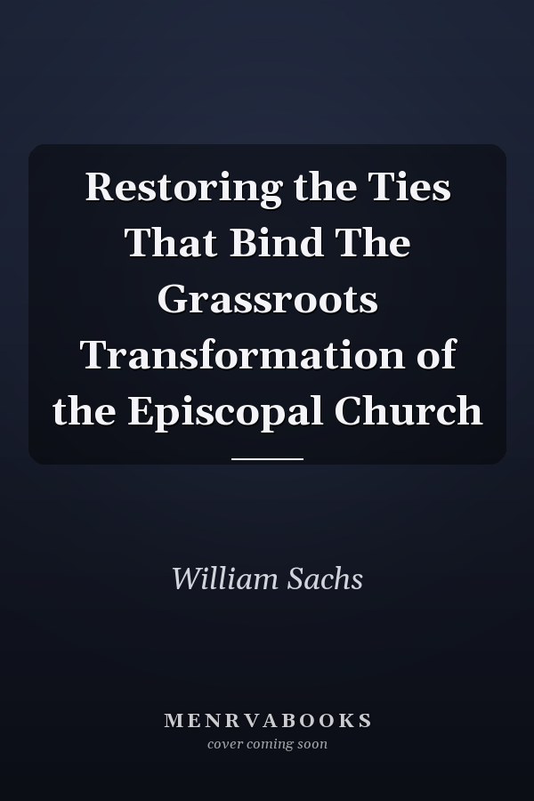 Restoring the Ties That Bind The Grassroots Transformation of the Episcopal Church