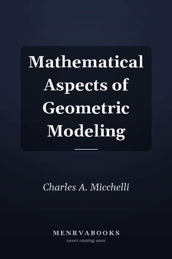 Mathematical Aspects of Geometric Modeling
