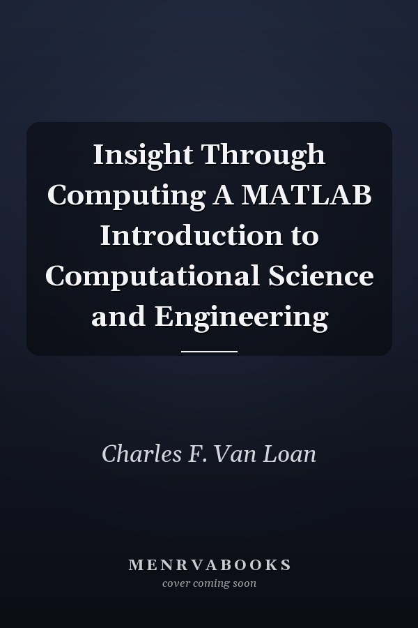 Insight Through Computing A MATLAB Introduction to Computational Science and Engineering