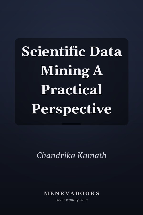 Scientific Data Mining A Practical Perspective