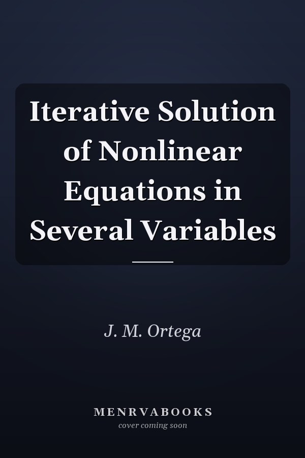 Iterative Solution of Nonlinear Equations in Several Variables
