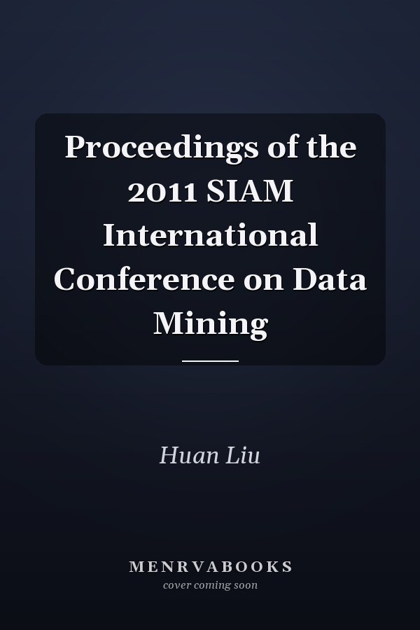 Proceedings of the 2011 SIAM International Conference on Data Mining
