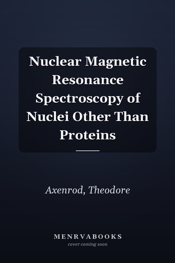 Nuclear Magnetic Resonance Spectroscopy of Nuclei Other Than Proteins