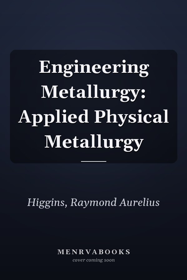 Engineering Metallurgy: Applied Physical Metallurgy