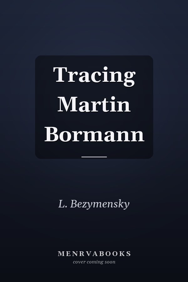 Tracing Martin Bormann