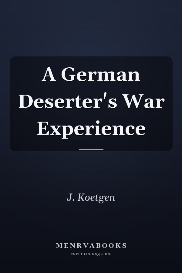A German Deserter's War Experience