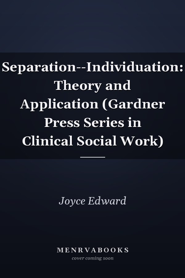 Separation--Individuation: Theory and Application (Gardner Press Series in Clinical Social Work)