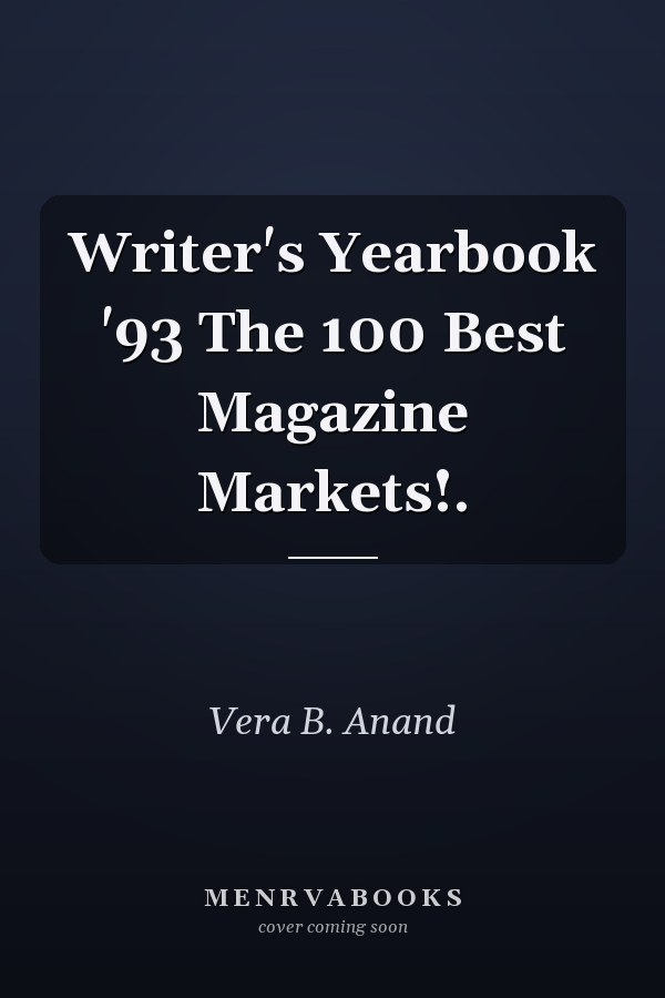 Writer's Yearbook '93 The 100 Best Magazine Markets!.