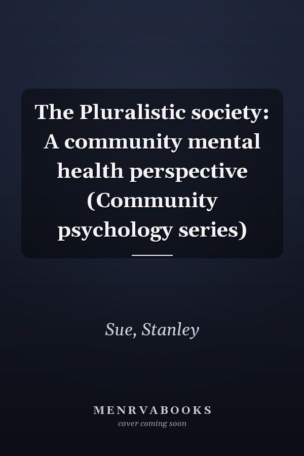 The Pluralistic society: A community mental health perspective (Community psychology series)
