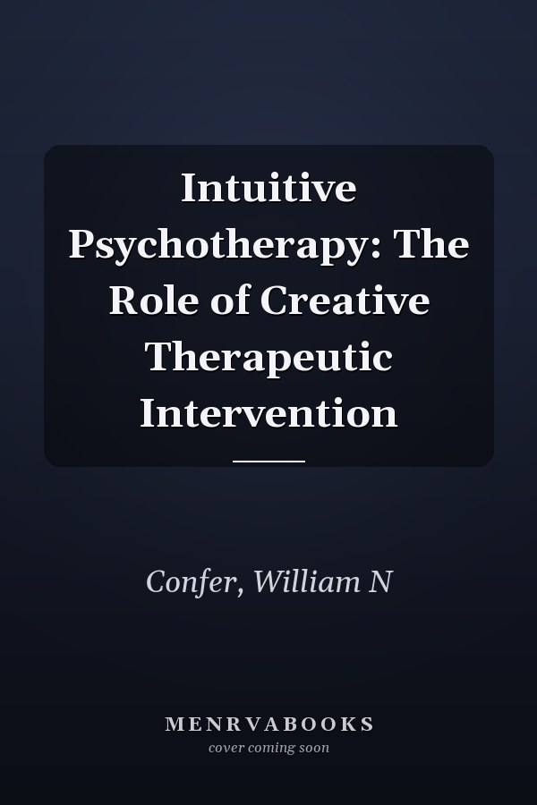 Intuitive Psychotherapy: The Role of Creative Therapeutic Intervention