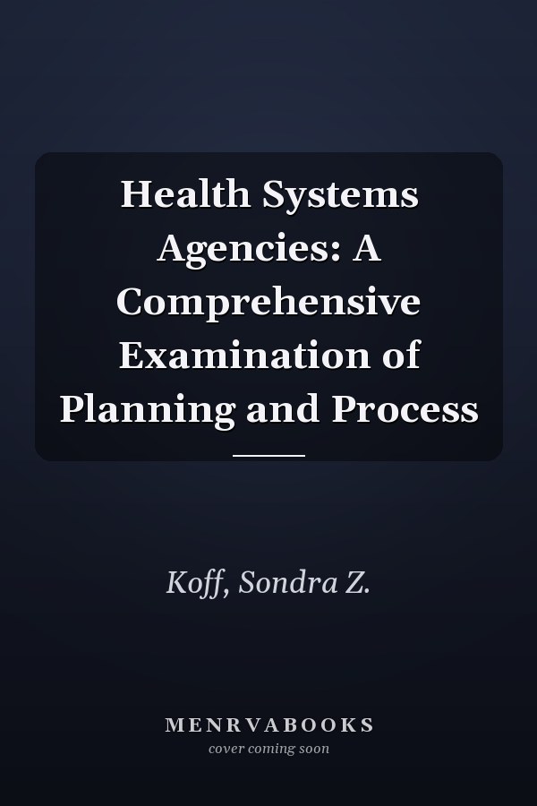 Health Systems Agencies: A Comprehensive Examination of Planning and Process