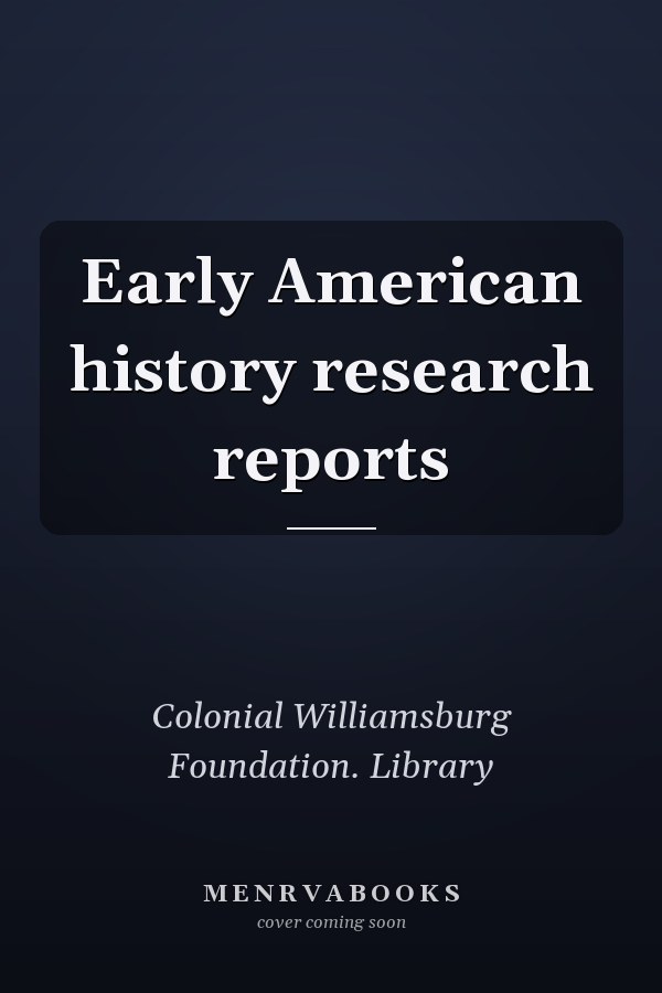 Early American history research reports
