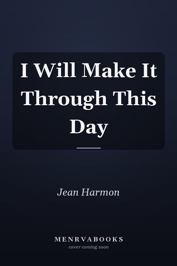 I Will Make It Through This Day