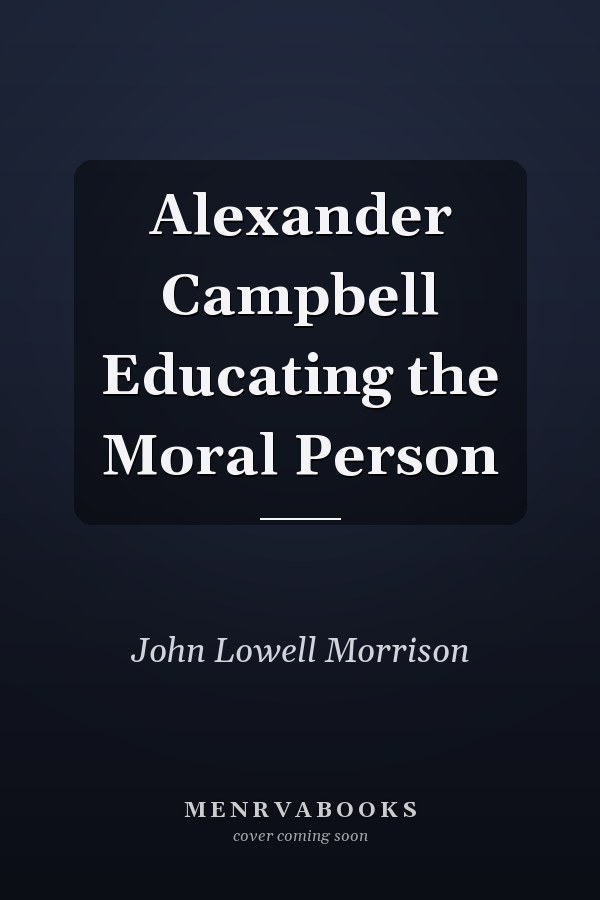 Alexander Campbell Educating the Moral Person