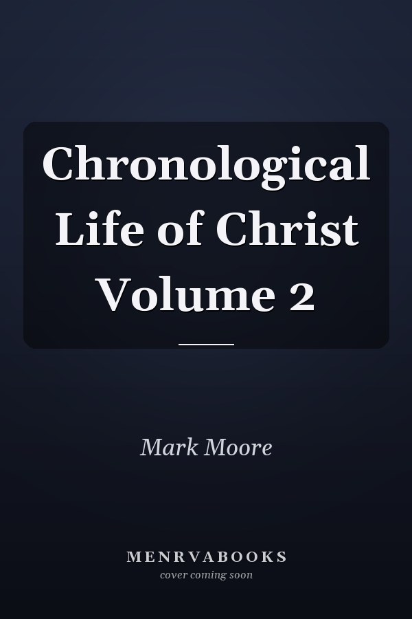 Chronological Life of Christ Volume 2