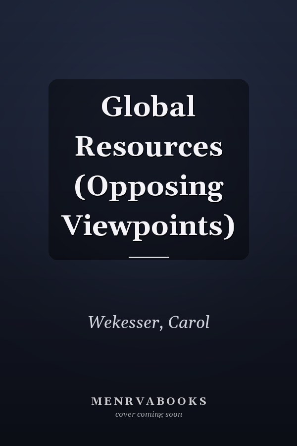 Global Resources (Opposing Viewpoints)