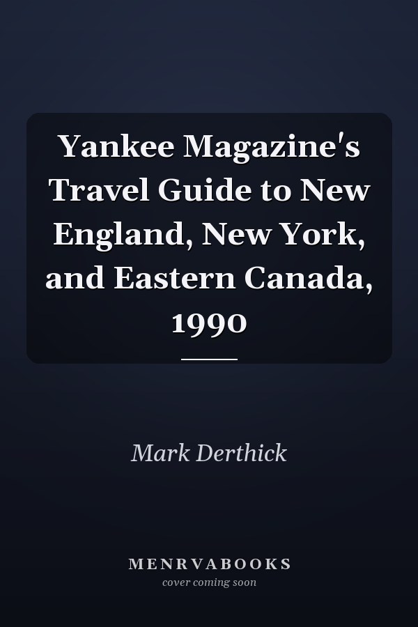 Yankee Magazine's Travel Guide to New England, New York, and Eastern Canada, 1990