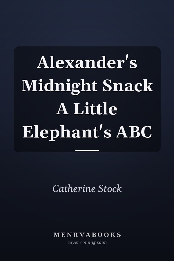 Alexander's Midnight Snack A Little Elephant's ABC