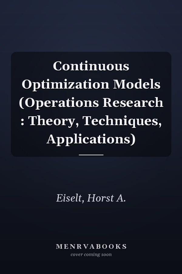 Continuous Optimization Models (Operations Research : Theory, Techniques, Applications)