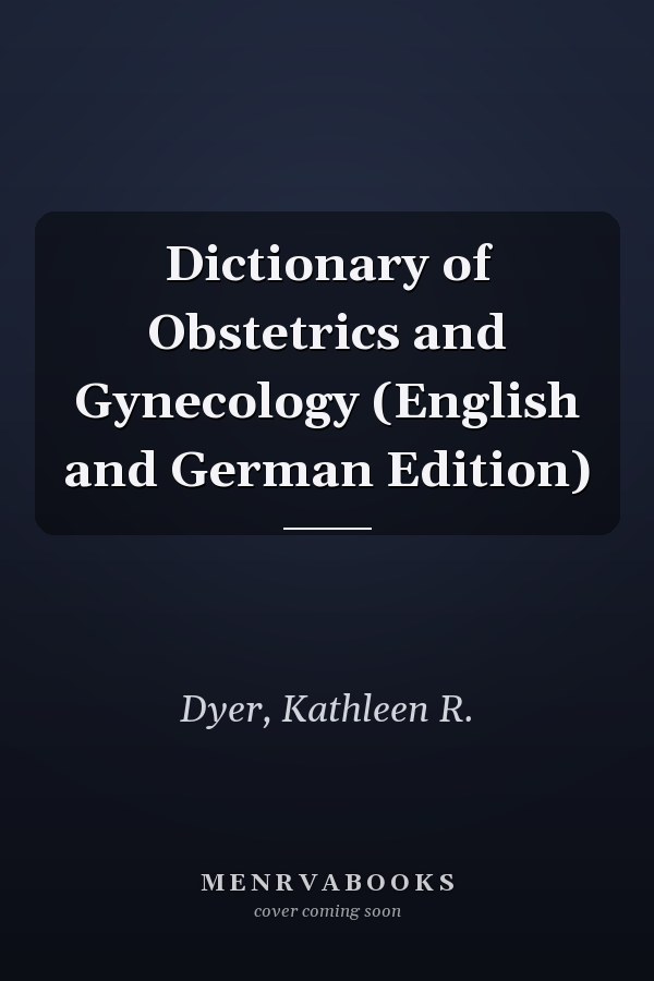 Dictionary of Obstetrics and Gynecology (English and German Edition)