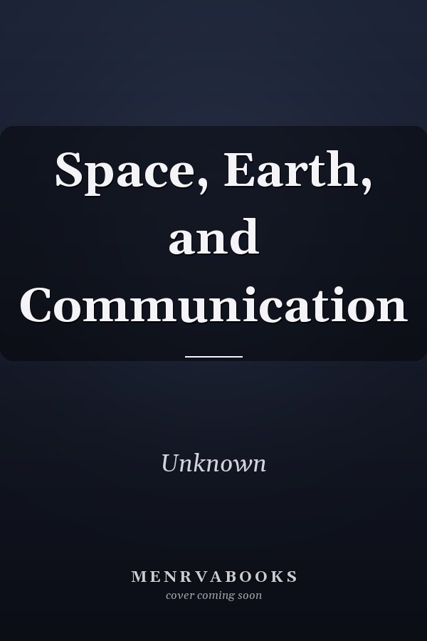 Space, Earth, and Communication