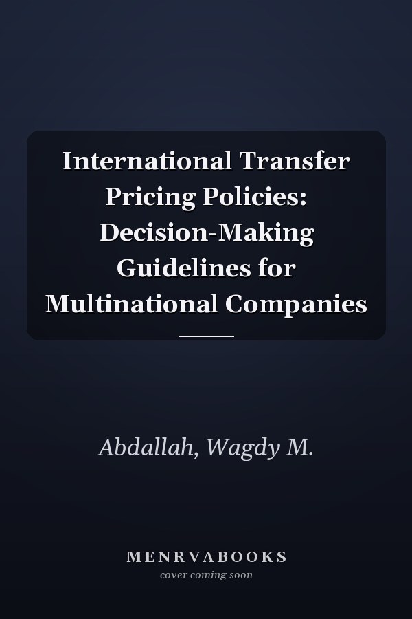 International Transfer Pricing Policies: Decision-Making Guidelines for Multinational Companies